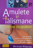 Amulete Si Talismane Pentru Incepatori - Richard Webster ,560816