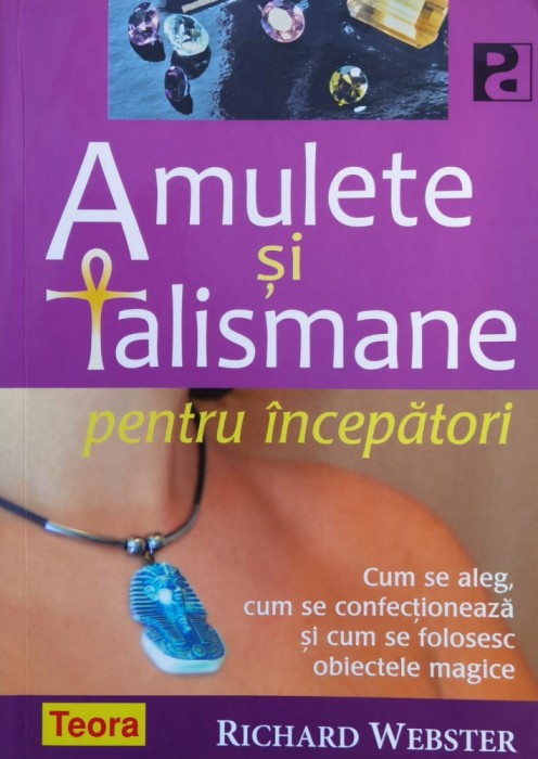 Amulete Si Talismane Pentru Incepatori - Richard Webster , F603