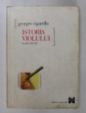 ISTORIA VIOLULUI. SECOLELE XVI-XX de GEORGES VIGARELLO 1998