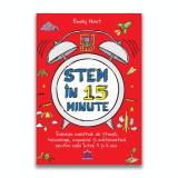 Stem in 15 minute: Exercitii creative de stiinta, tehnologie, inginerie si matematica pentru copii intre 5 si 11 ani