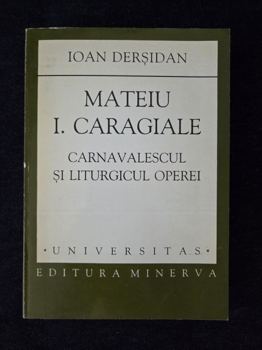 Mateiu I. Caragiale. Carnavalescul si liturgicul operei &ndash; Ioan Dersidan