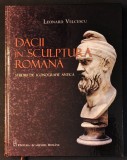 rar DACII in SCULPTURA ROMANA Studiu de Iconografie Antica Leonard Velcescu Ed.Academiei 314 pag Album ilustrat, cartonat, stare ca nou Columna Traian