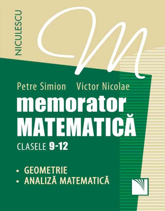 Memorator Matematica: Geometrie, Analiza Matematica - Clasele 9-12, Victor Nicolae, Petre Simion - Editura Niculescu