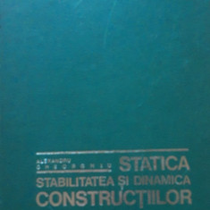 STATICA, STABILITATEA SI DINAMICA CONSTRUCTIILOR - ALEXANDRU GHEORGHIU ED. 1974