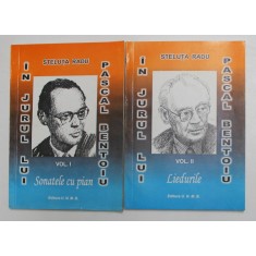 IN JURUL LUI PASCAL BENTOIU de STELUTA RADU , VOLUMELE I - II , 2005, DEDICATIE *