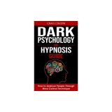 Dark Psychology and Hypnosis Guide