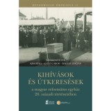 Kih&iacute;v&aacute;sok &eacute;s &uacute;tkeres&eacute;sek a magyar reform&aacute;tus egyh&aacute;z 20. sz&aacute;zadi t&ouml;rt&eacute;net&eacute;ben