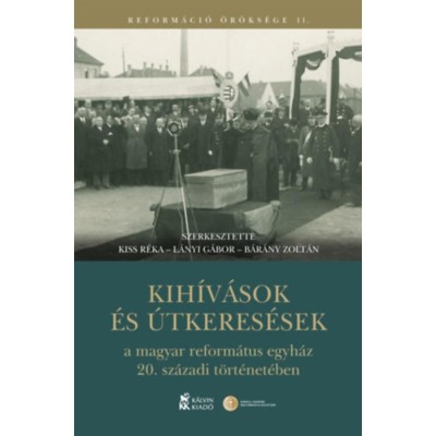 Kih&amp;iacute;v&amp;aacute;sok &amp;eacute;s &amp;uacute;tkeres&amp;eacute;sek a magyar reform&amp;aacute;tus egyh&amp;aacute;z 20. sz&amp;aacute;zadi t&amp;ouml;rt&amp;eacute;net&amp;eacute;ben foto