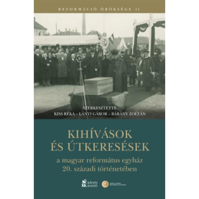 Kih&iacute;v&aacute;sok &eacute;s &uacute;tkeres&eacute;sek a magyar reform&aacute;tus egyh&aacute;z 20. sz&aacute;zadi t&ouml;rt&eacute;net&eacute;ben
