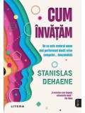 Cumpara ieftin Cum invatam. De ce este creierul uman mai performant decat orice computer... Deocamdata/Stanislas Dehaene