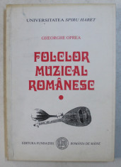 FOLCLOR MUZICAL ROMANESC , VOLUMUL I de GHEORGHE OPREA , 2001 , DEDICATIE* foto