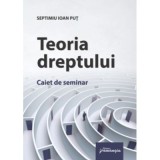 Teoria dreptului. Caiet de seminar - Septimiu Ioan Put