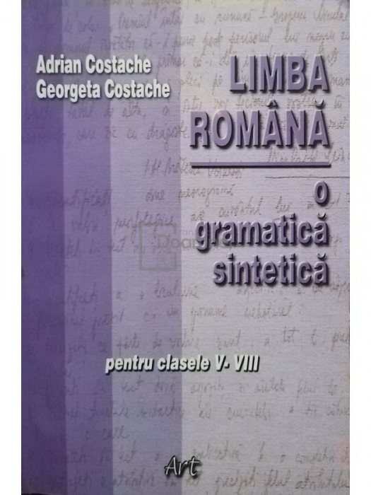 Adrian Costache - Limba rom&acirc;nă - O gramatică sintetică pentru clasele V-VIII (editia 2002)
