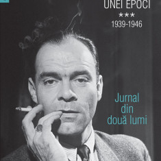 Jurnalul unei epoci. 1939–1946. Jurnal din doua lumi