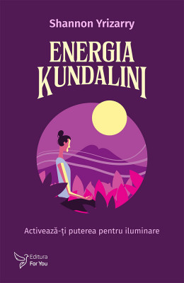 Energia Kundalini. Activează-ți puterea pentru iluminare - Shannon Yrizarry foto