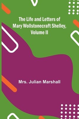 The Life and Letters of Mary Wollstonecraft Shelley, Volume II foto
