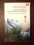 Katherine Verdery - Viața politică a trupurilor moarte: re&icirc;nhumări și schimbări postsocialiste