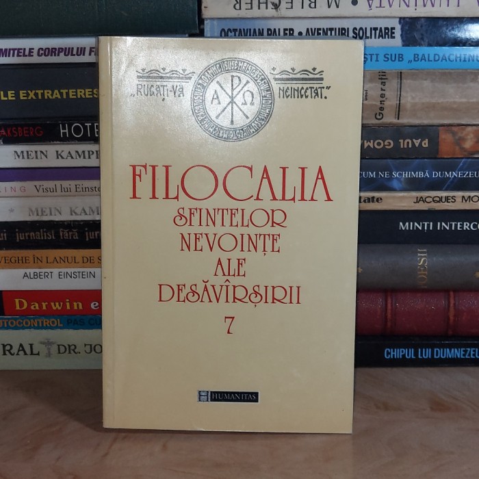 FILOCALIA SFINTELOR NEVOINTE ALE DESAVARSIRII * VOL. 7 , HUMANITAS , 1999 *