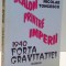 SLALOM PRINTRE IMPERII, 1940, FORTA GRAVITATIEI de NICOLAE TONCESCU , 1998 *DEDICATIE