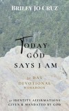 Today God Says I Am: 31 Day Devotional Workbook