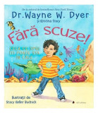 Fără scuze! Ceea ce spui &icirc;ți poate sta &icirc;n cale - Paperback - Dr. Wayne W. Dyer, Kristina Tracy - Act și Politon