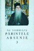 Ne vorbeste Parintele Arsenie Boca vol. 3 - Ioanichie Balan, Editura Episcopia Romanului, Carte religioasa