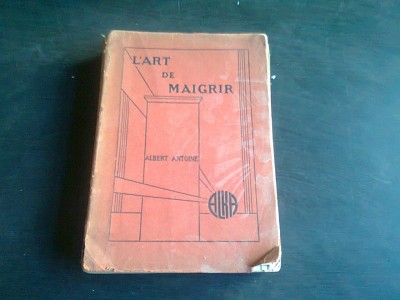 L&amp;#039;ART DE MAIGRIR - ALBERT ANTOINE (CARTE IN LIMBA FRANCEZA) foto