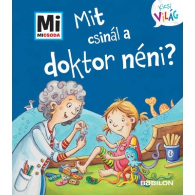 Mit csin&amp;aacute;l a doktor n&amp;eacute;ni? - Mi Micsoda Kicsi vil&amp;aacute;g 12. - kihajthat&amp;oacute; f&amp;uuml;lekkel - Alexandra Fabisch foto