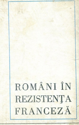 Romanii in rezistenta franceza in anii celui de-al doilea razboi mondial |  Okazii.ro