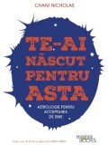 Cumpara ieftin Te-ai nascut pentru asta. Astrologie pentru acceptarea de sine/Chani Nicholas
