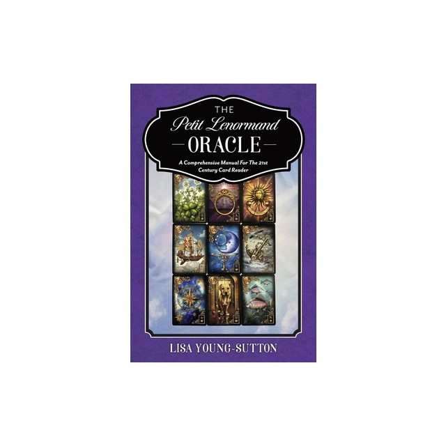 The Petit Lenormand Oracle: A Comprehensive Manual for the 21st Century Card Reader