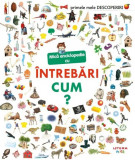 Primele mele descoperiri. Mica enciclopedie cu intrebari. Cum? - Litera