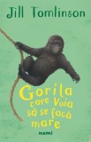 Gorila care voia sa se faca mare | Jill Tomlinson, Nemira