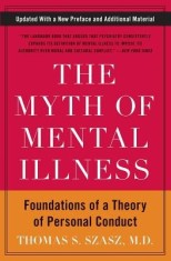 The Myth of Mental Illness: Foundations of a Theory of Personal Conduct