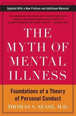 The Myth of Mental Illness: Foundations of a Theory of Personal Conduct
