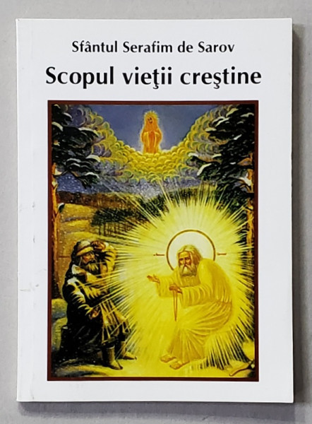SCOPUL VIETII CRESTINE de SFANTUL SERAFIM DE SAROV , ANII &#039;2000, FORMAT REDUS