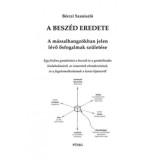 A besz&eacute;d eredete - A m&aacute;ssalhangz&oacute;kban jelen l&eacute;vő ősfogalmak sz&uuml;let&eacute;se - B&eacute;rczi Szaniszl&oacute;