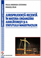 Jurisprudenta recenta in materia organizarii judecatoresti si a statutului magistratilor - Dragos Calin, Paula-Andrada Cotovanu foto