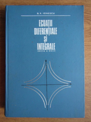 D. V. Ionescu - Ecuatii diferentiale si integrale (1972, editie cartonata) foto