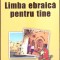 LIMBA EBRAICA PENTRU TINE, MANUAL DE CONVERSATIE-DAN HESCOVICI-259703