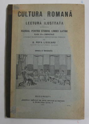 CULTURA ROMANA IN LECTURA ILUSTRATA - MANUAL PENTRU STUDIUL LIMBII LATINE , CLASA A - III -A GIMNAZIALA de G. POPA LISSEANU , 1912, COPERTA CU MICI PE foto