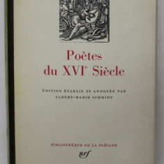 POETES DU XVI e SIECLE par ALBERT - MARIE SCHMIDT , COLLECTION '' DE LA PLEIADE '' , 1969 , TIPARITA PE HARTIE DE BIBLIE , LEGATURA PIELE