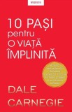 10 pași pentru o viață &icirc;mplinită - Paperback brosat - Dale Carnegie - Litera