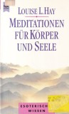 Carte Louise L. Hay - Meditationen fur Korper und Seele, 1997, 270 pagini, germana, coperta brosata, 13x20cm, stare buna