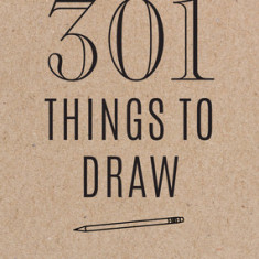 301 Things to Draw - Second Edition: Creative Prompts to Inspire