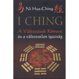 I Ching - A V&aacute;ltoz&aacute;sok K&ouml;nyve &eacute;s a v&aacute;ltozatlan igazs&aacute;g - 2. kiad&aacute;s - Ni Hua-Ching