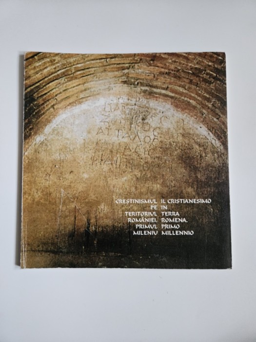 Crestinismul pe teriroriul Romaniei. Primul Mileniu. Catalog Muzeul National Cotroceni, 1999