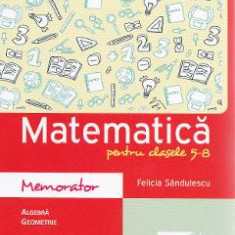 Memorator de matematica cls 5-8 ed.2016 - Felicia Sandulescu