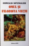 Omul și Filozofia Vieții - Oswald Spengler - Filosofie, Sociologie - Carte &icirc;n Rom&acirc;nă, Copertă Brosată - Stare Bună