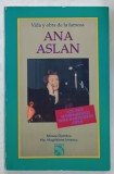 VIDA Y OBRA DE LA FAMOSA ANA ASLAN de MIRCEA DUMITRU e Ma. MAGDALENA IONESCU , TEXT IN LIMBA SPANIOLA , 1993, DEDICATIE *